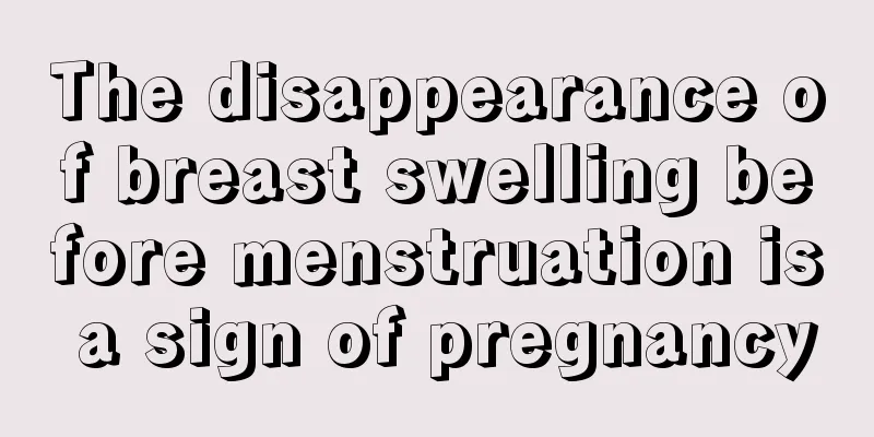 The disappearance of breast swelling before menstruation is a sign of pregnancy