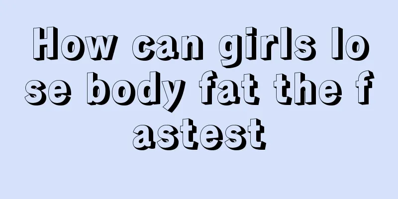 How can girls lose body fat the fastest