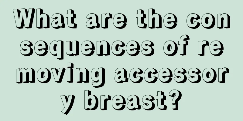 What are the consequences of removing accessory breast?