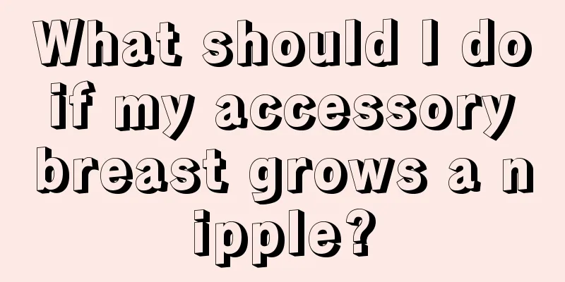 What should I do if my accessory breast grows a nipple?