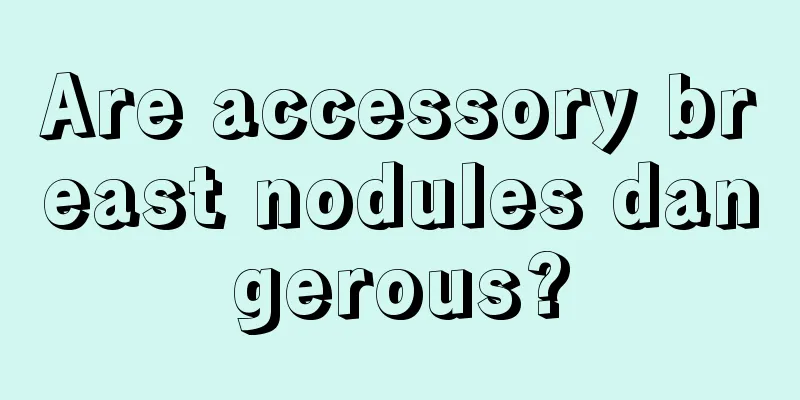 Are accessory breast nodules dangerous?