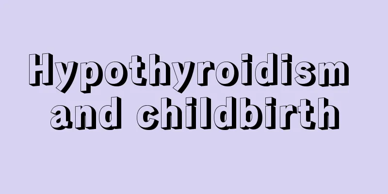 Hypothyroidism and childbirth