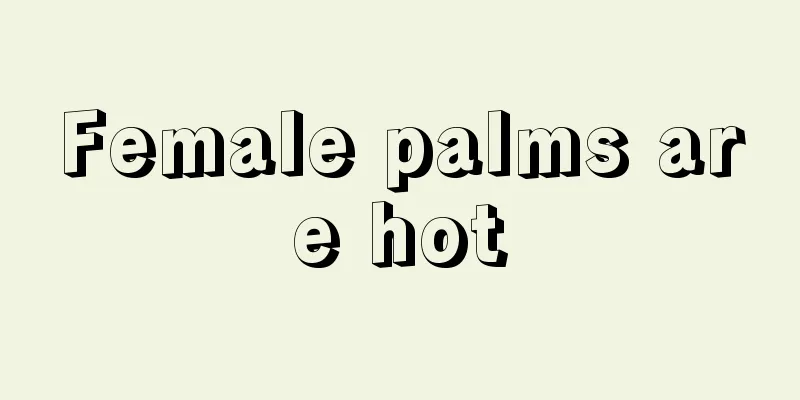 Female palms are hot