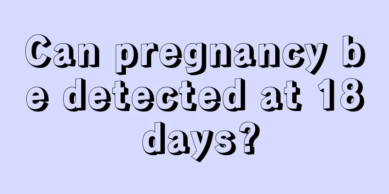 Can pregnancy be detected at 18 days?