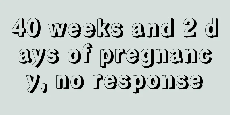 40 weeks and 2 days of pregnancy, no response