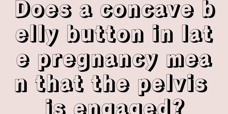 Does a concave belly button in late pregnancy mean that the pelvis is engaged?