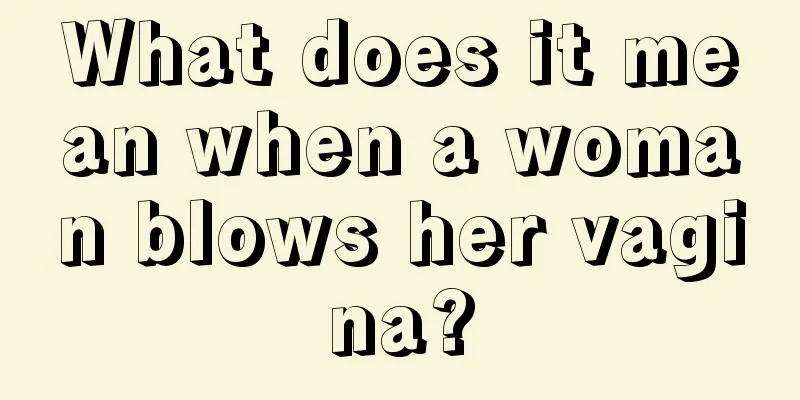 What does it mean when a woman blows her vagina?