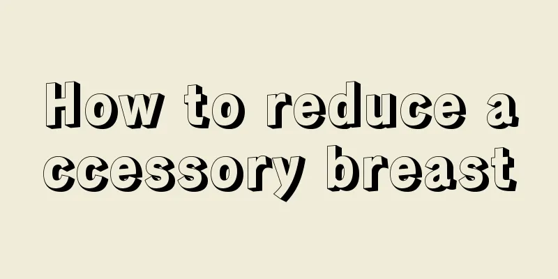 How to reduce accessory breast