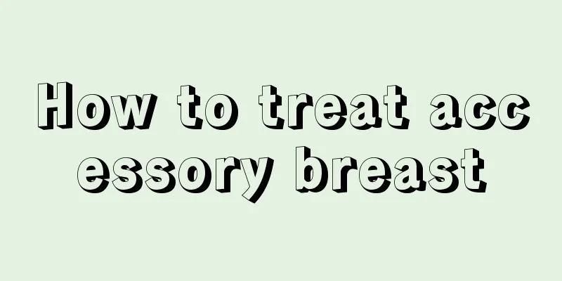 How to treat accessory breast