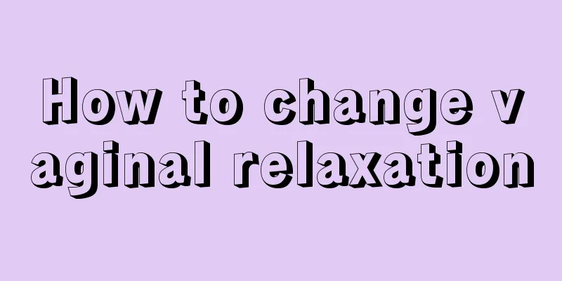 How to change vaginal relaxation