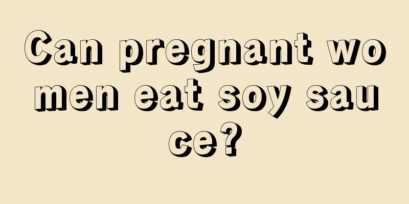 Can pregnant women eat soy sauce?