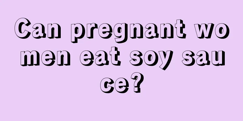 Can pregnant women eat soy sauce?