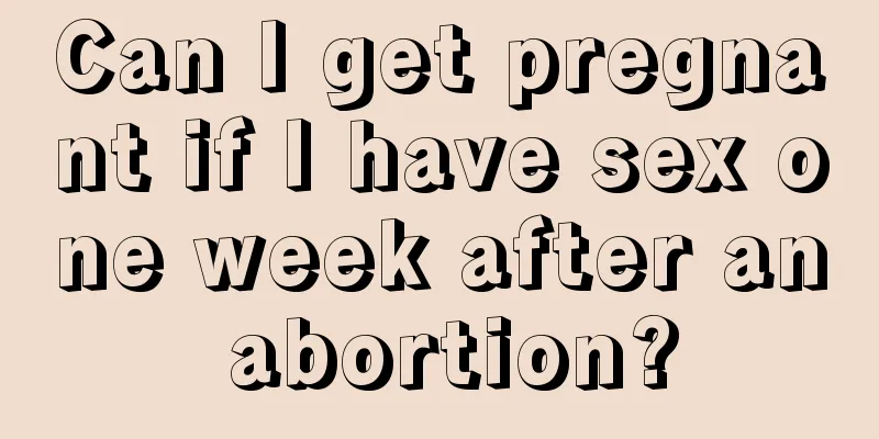 Can I get pregnant if I have sex one week after an abortion?