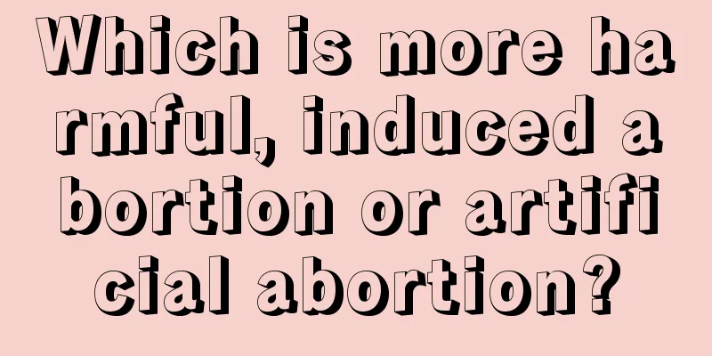 Which is more harmful, induced abortion or artificial abortion?