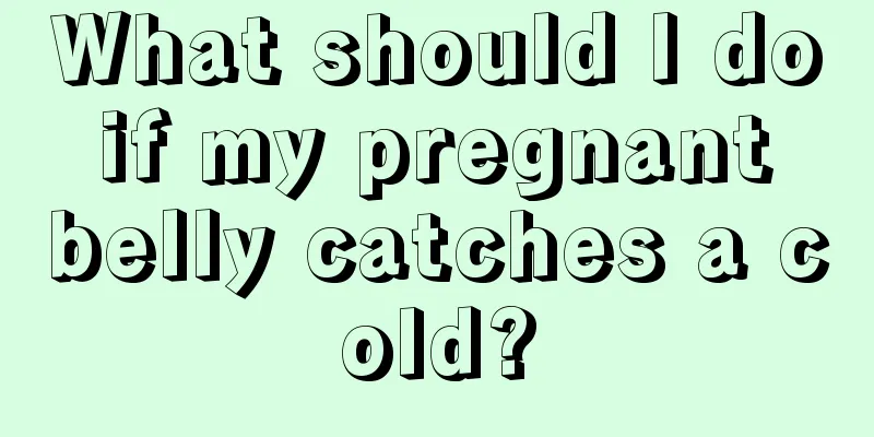 What should I do if my pregnant belly catches a cold?