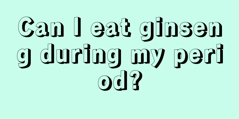 Can I eat ginseng during my period?