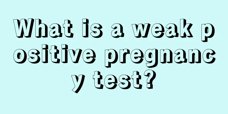 What is a weak positive pregnancy test?