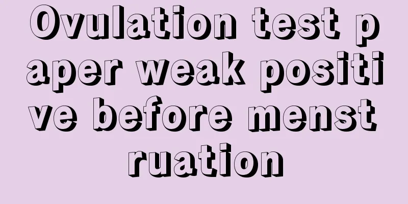 Ovulation test paper weak positive before menstruation