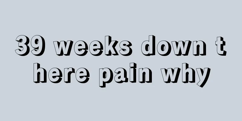 39 weeks down there pain why