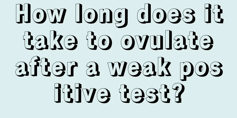 How long does it take to ovulate after a weak positive test?