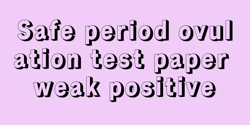 Safe period ovulation test paper weak positive