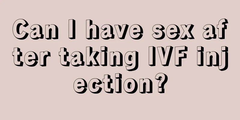 Can I have sex after taking IVF injection?