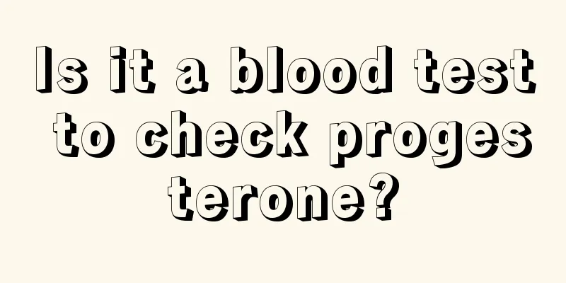 Is it a blood test to check progesterone?