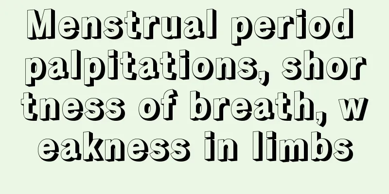 Menstrual period palpitations, shortness of breath, weakness in limbs