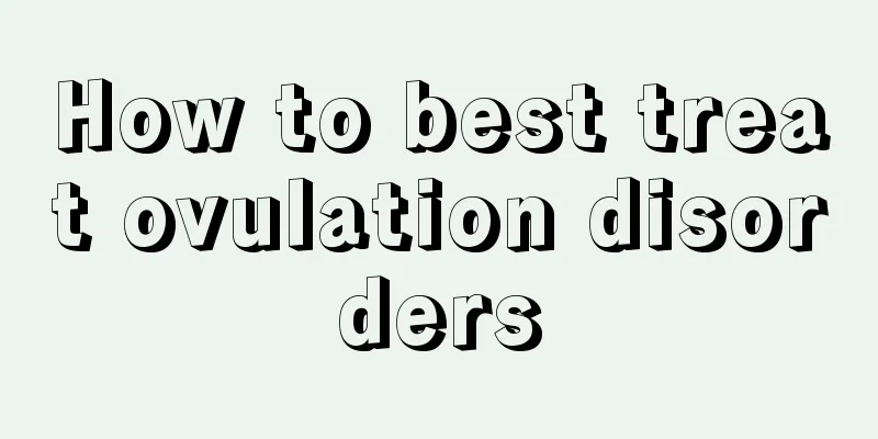 How to best treat ovulation disorders