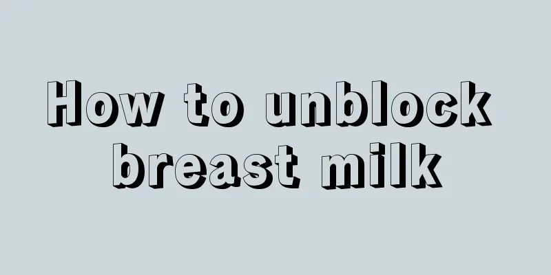 How to unblock breast milk