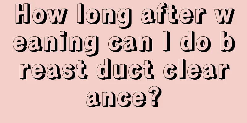 How long after weaning can I do breast duct clearance?