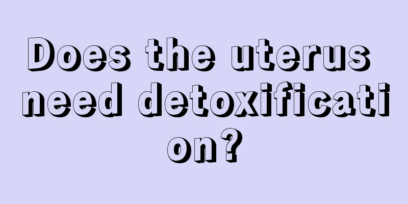 Does the uterus need detoxification?