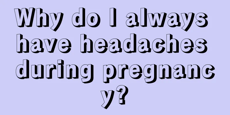 Why do I always have headaches during pregnancy?