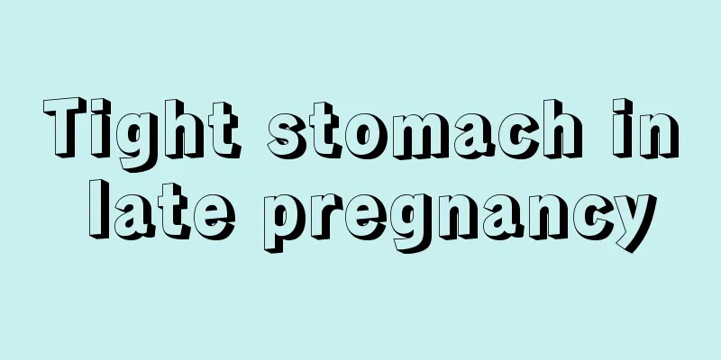 Tight stomach in late pregnancy