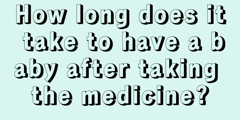 How long does it take to have a baby after taking the medicine?