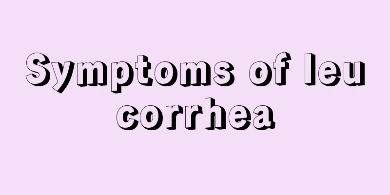 Symptoms of leucorrhea