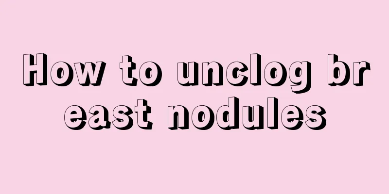 How to unclog breast nodules