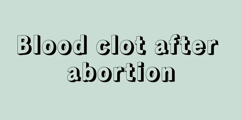 Blood clot after abortion