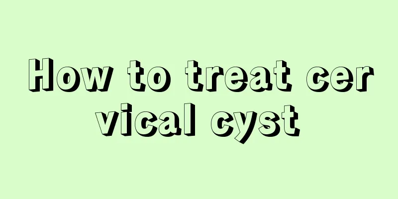 How to treat cervical cyst