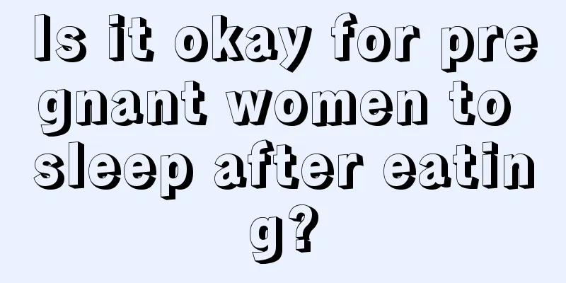 Is it okay for pregnant women to sleep after eating?