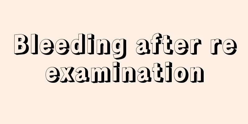 Bleeding after reexamination