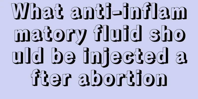 What anti-inflammatory fluid should be injected after abortion