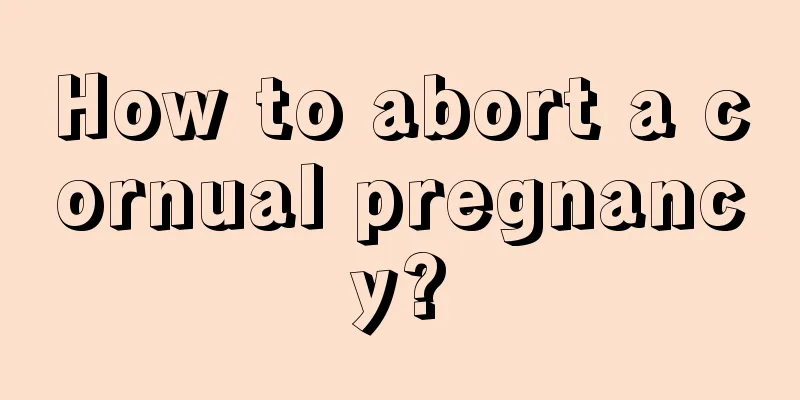 How to abort a cornual pregnancy?