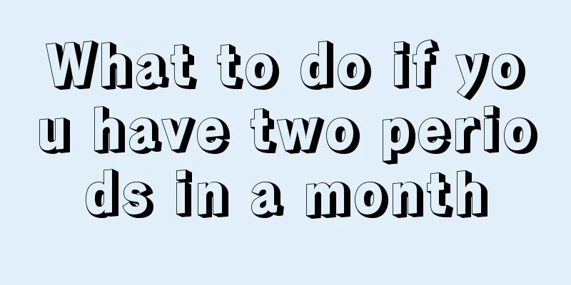 What to do if you have two periods in a month