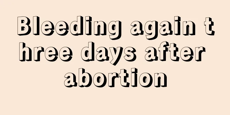 Bleeding again three days after abortion