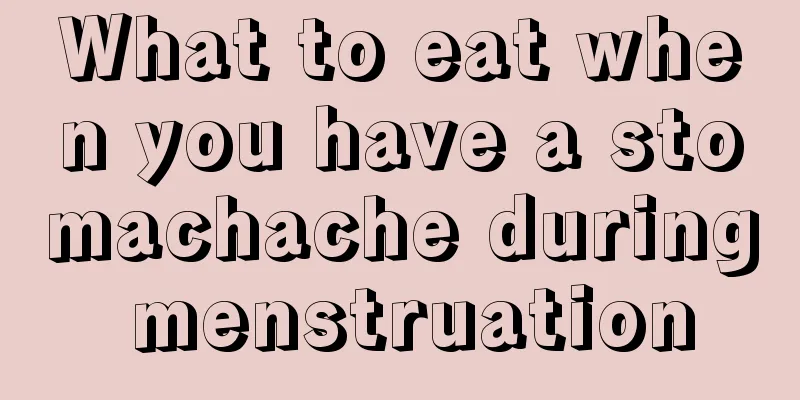 What to eat when you have a stomachache during menstruation