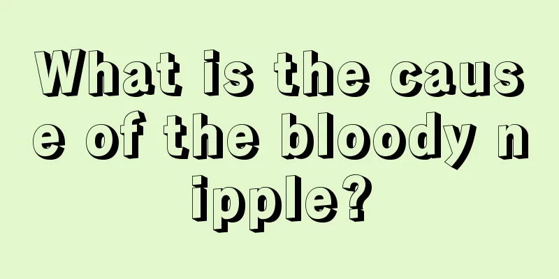 What is the cause of the bloody nipple?