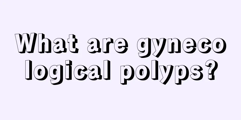 What are gynecological polyps?