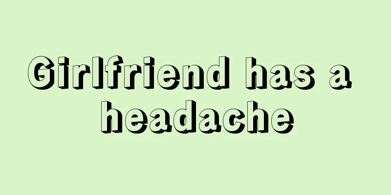 Girlfriend has a headache