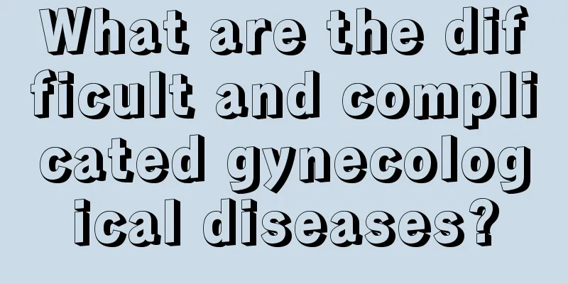 What are the difficult and complicated gynecological diseases?